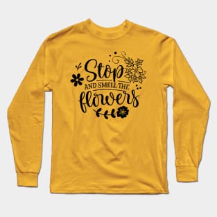 Stop and smell the flowers Long Sleeve T-Shirt